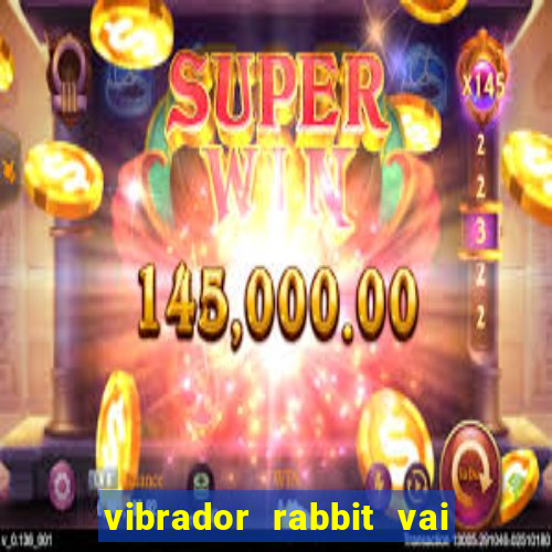 vibrador rabbit vai e vem